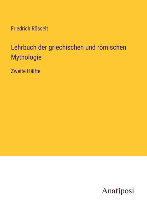 Friedrich Rösselt: Lehrbuch der griechischen und römischen Mythologie, Buch