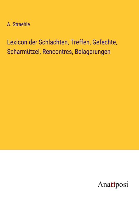 A. Straehle: Lexicon der Schlachten, Treffen, Gefechte, Scharmützel, Rencontres, Belagerungen, Buch