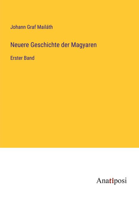 Johann Graf Mailáth: Neuere Geschichte der Magyaren, Buch