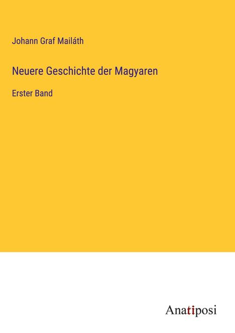 Johann Graf Mailáth: Neuere Geschichte der Magyaren, Buch