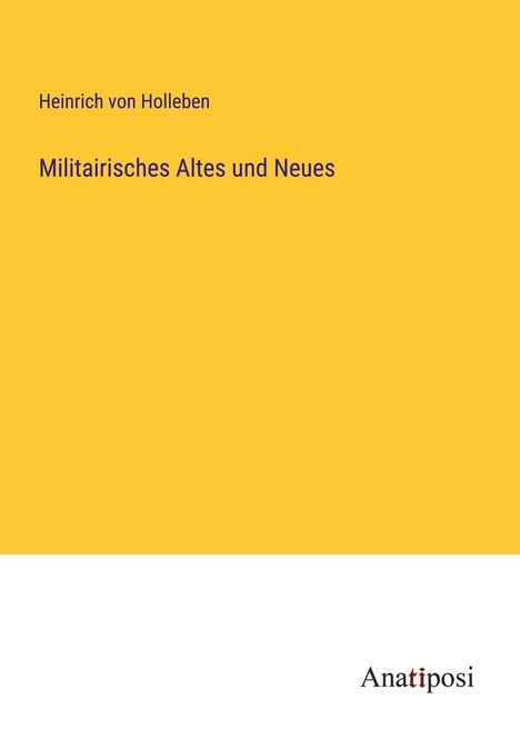 Heinrich Von Holleben: Militairisches Altes und Neues, Buch