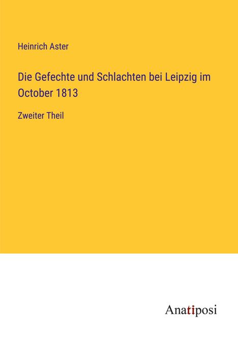 Heinrich Aster: Die Gefechte und Schlachten bei Leipzig im October 1813, Buch