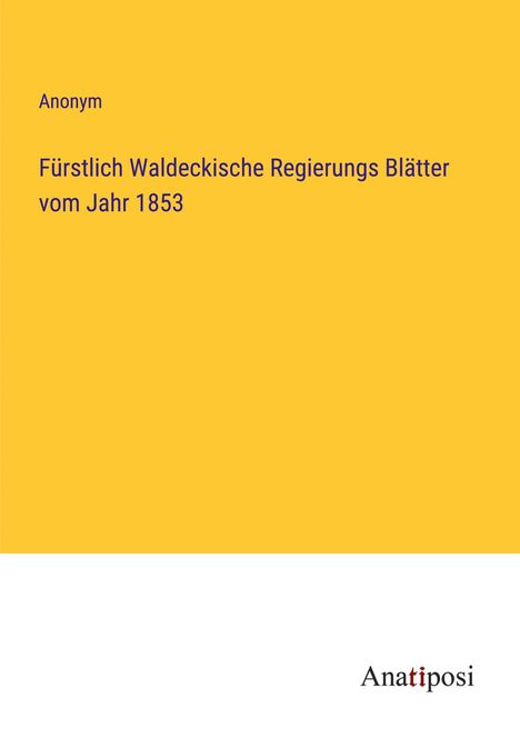 Anonym: Fürstlich Waldeckische Regierungs Blätter vom Jahr 1853, Buch