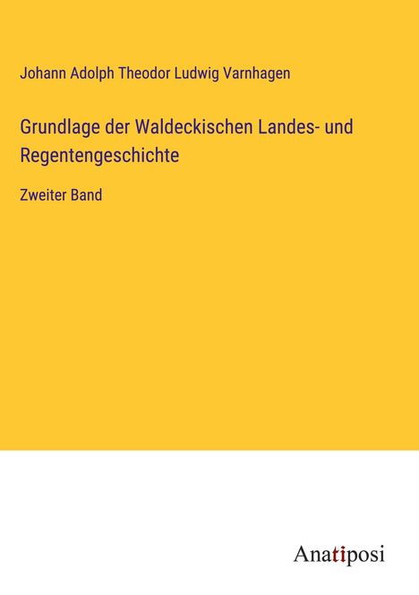 Johann Adolph Theodor Ludwig Varnhagen: Grundlage der Waldeckischen Landes- und Regentengeschichte, Buch