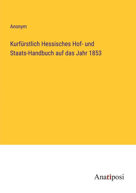 Anonym: Kurfürstlich Hessisches Hof- und Staats-Handbuch auf das Jahr 1853, Buch