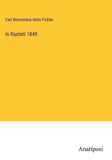 Carl Borromäus Alois Fickler: In Rastatt 1849, Buch