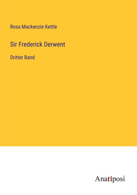 Rosa Mackenzie Kettle: Sir Frederick Derwent, Buch