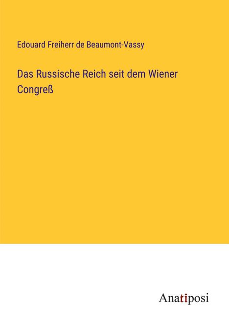 Edouard Freiherr de Beaumont-Vassy: Das Russische Reich seit dem Wiener Congreß, Buch
