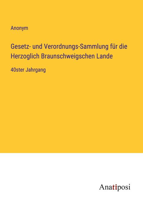 Anonym: Gesetz- und Verordnungs-Sammlung für die Herzoglich Braunschweigschen Lande, Buch