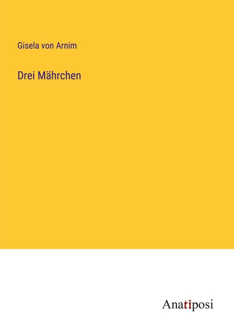 Gisela Von Arnim: Drei Mährchen, Buch