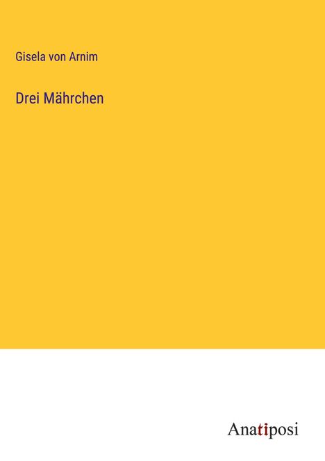 Gisela Von Arnim: Drei Mährchen, Buch