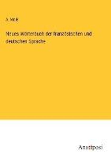 A. Molé: Neues Wörterbuch der französischen und deutschen Sprache, Buch