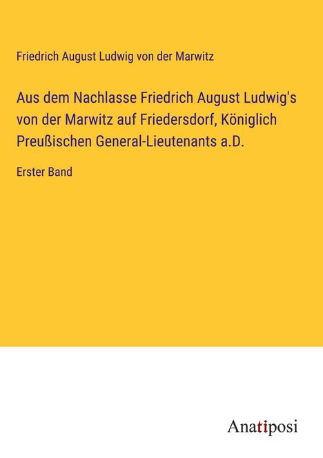 Friedrich August Ludwig von der Marwitz: Aus dem Nachlasse Friedrich August Ludwig's von der Marwitz auf Friedersdorf, Königlich Preußischen General-Lieutenants a.D., Buch