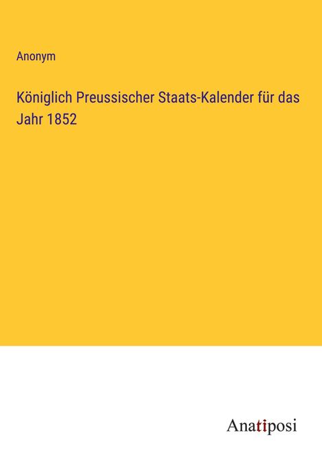 Anonym: Königlich Preussischer Staats-Kalender für das Jahr 1852, Buch