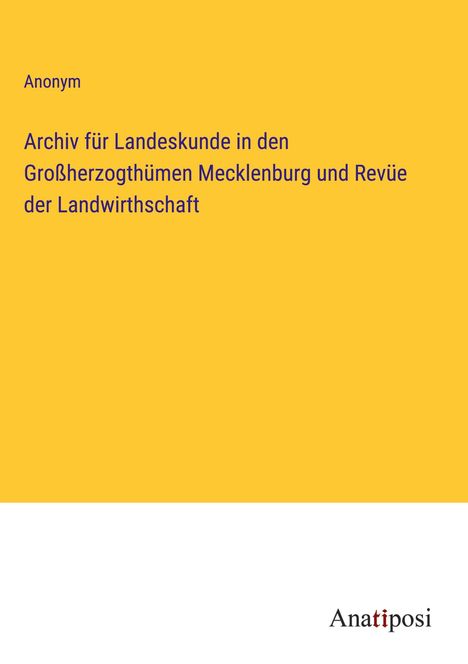 Anonym: Archiv für Landeskunde in den Großherzogthümen Mecklenburg und Revüe der Landwirthschaft, Buch