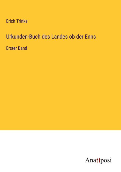 Erich Trinks: Urkunden-Buch des Landes ob der Enns, Buch