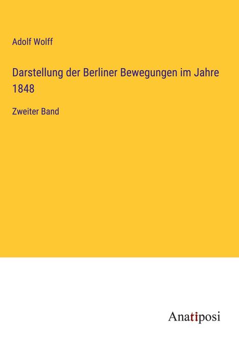 Adolf Wolff: Darstellung der Berliner Bewegungen im Jahre 1848, Buch