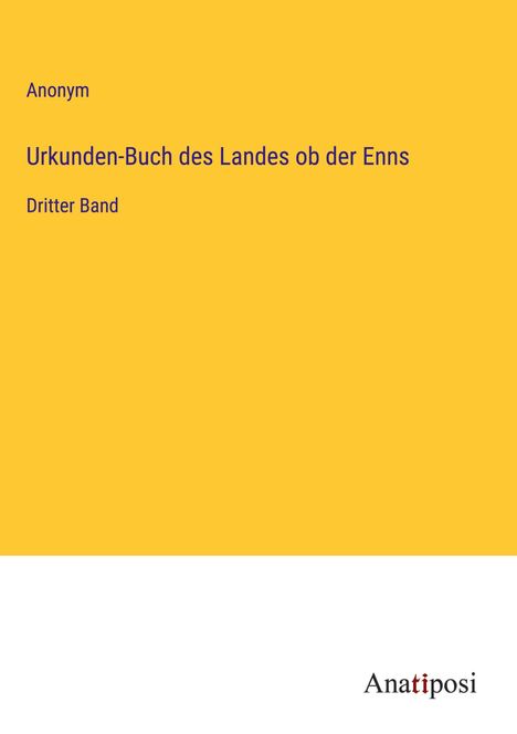 Anonym: Urkunden-Buch des Landes ob der Enns, Buch