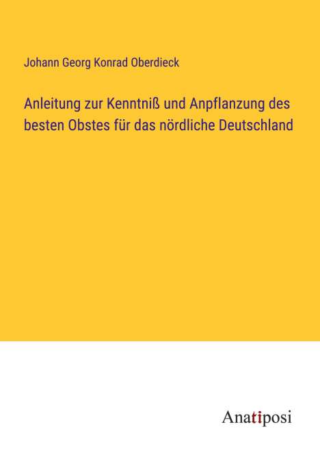 Johann Georg Konrad Oberdieck: Anleitung zur Kenntniß und Anpflanzung des besten Obstes für das nördliche Deutschland, Buch
