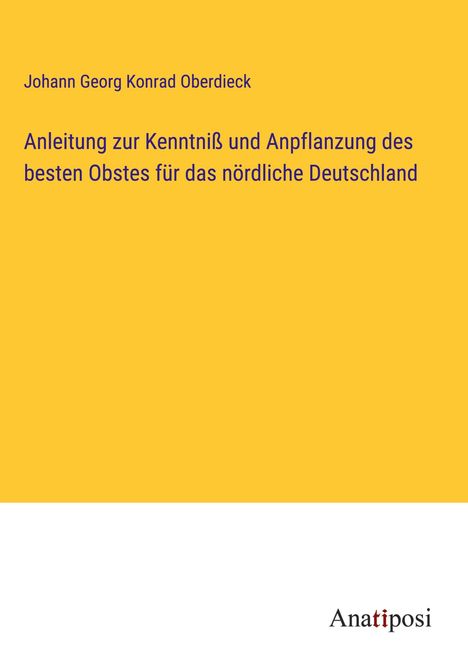 Johann Georg Konrad Oberdieck: Anleitung zur Kenntniß und Anpflanzung des besten Obstes für das nördliche Deutschland, Buch