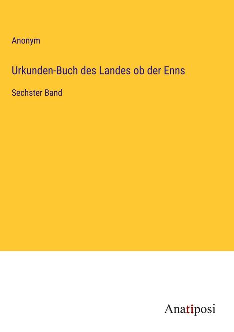 Anonym: Urkunden-Buch des Landes ob der Enns, Buch