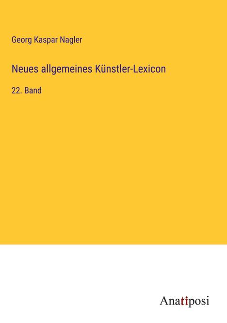 Georg Kaspar Nagler: Neues allgemeines Künstler-Lexicon, Buch