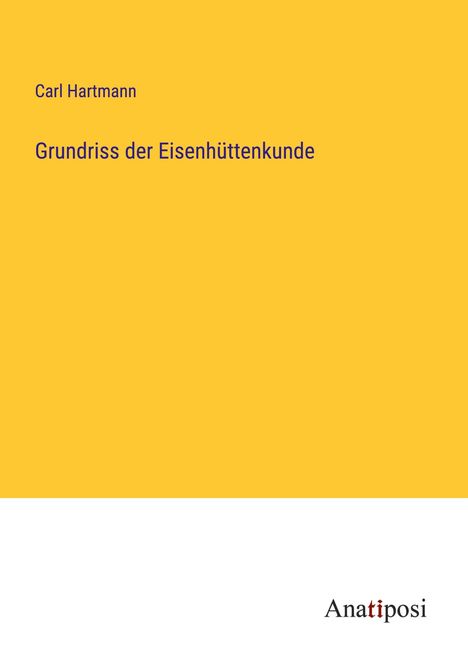 Carl Hartmann: Grundriss der Eisenhüttenkunde, Buch