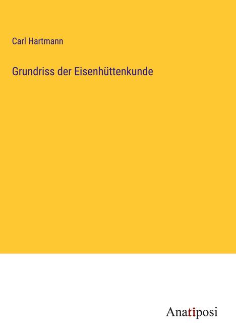 Carl Hartmann: Grundriss der Eisenhüttenkunde, Buch