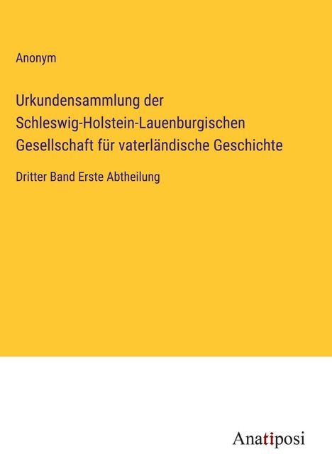 Anonym: Urkundensammlung der Schleswig-Holstein-Lauenburgischen Gesellschaft für vaterländische Geschichte, Buch