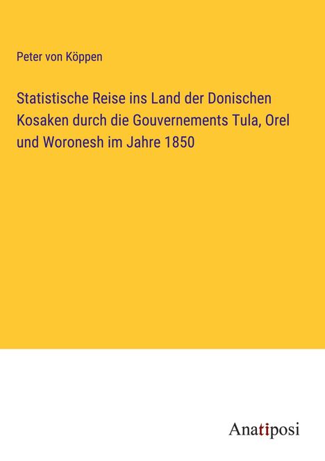 Peter von Köppen: Statistische Reise ins Land der Donischen Kosaken durch die Gouvernements Tula, Orel und Woronesh im Jahre 1850, Buch