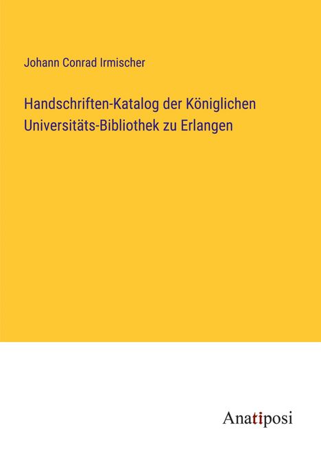 Johann Conrad Irmischer: Handschriften-Katalog der Königlichen Universitäts-Bibliothek zu Erlangen, Buch