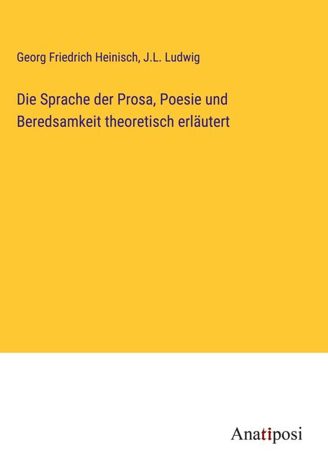 Georg Friedrich Heinisch: Die Sprache der Prosa, Poesie und Beredsamkeit theoretisch erläutert, Buch