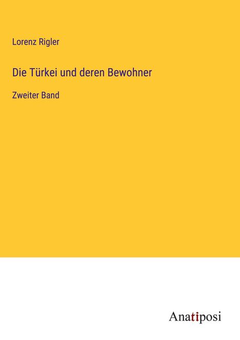 Lorenz Rigler: Die Türkei und deren Bewohner, Buch