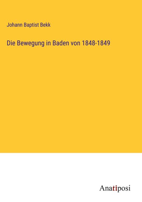 Johann Baptist Bekk: Die Bewegung in Baden von 1848-1849, Buch