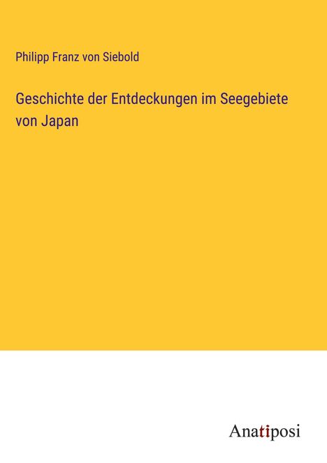 Philipp Franz Von Siebold: Geschichte der Entdeckungen im Seegebiete von Japan, Buch