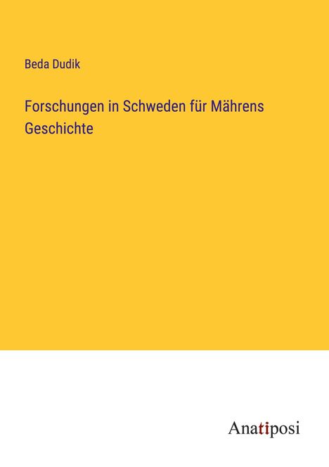 Beda Dudik: Forschungen in Schweden für Mährens Geschichte, Buch