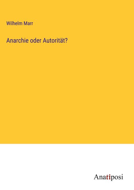 Wilhelm Marr: Anarchie oder Autorität?, Buch