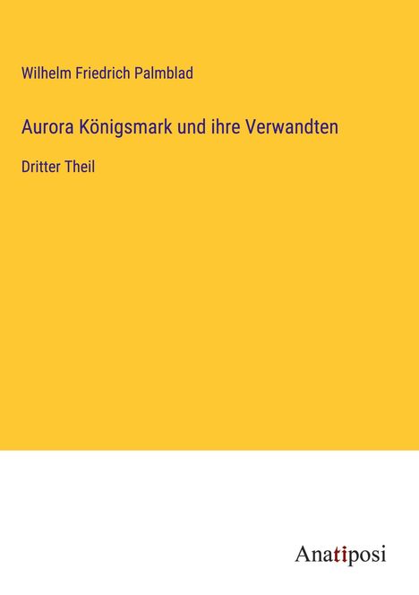 Wilhelm Friedrich Palmblad: Aurora Königsmark und ihre Verwandten, Buch