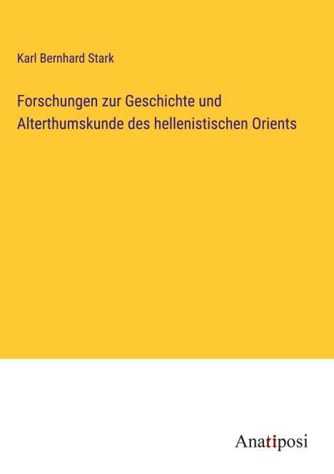 Karl Bernhard Stark: Forschungen zur Geschichte und Alterthumskunde des hellenistischen Orients, Buch
