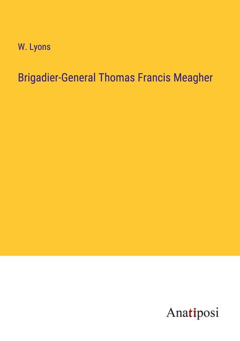 W. Lyons: Brigadier-General Thomas Francis Meagher, Buch
