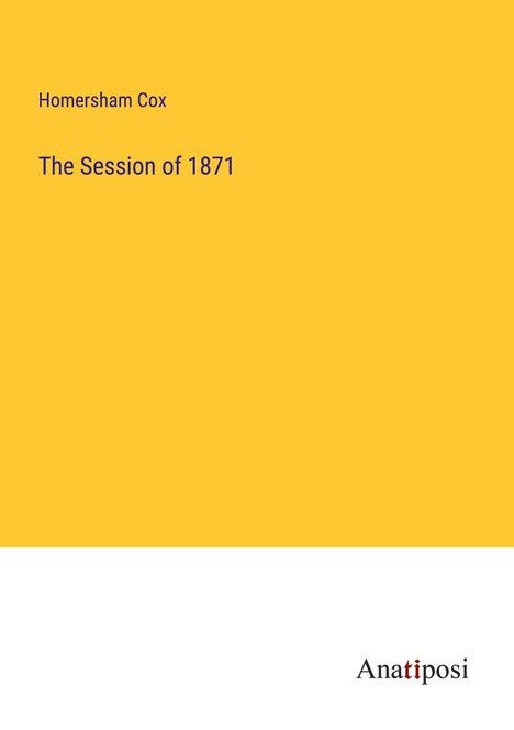 Homersham Cox: The Session of 1871, Buch