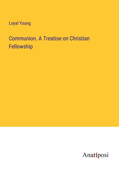 Loyal Young: Communion. A Treatise on Christian Fellowship, Buch