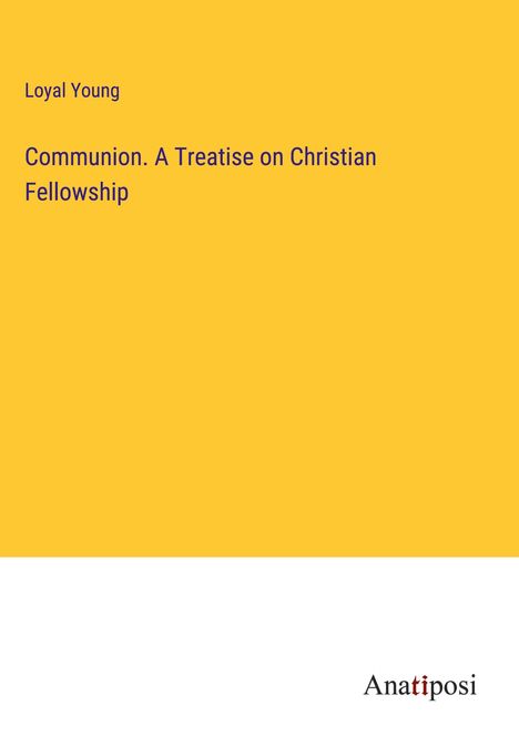 Loyal Young: Communion. A Treatise on Christian Fellowship, Buch