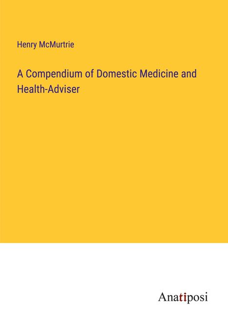 Henry Mcmurtrie: A Compendium of Domestic Medicine and Health-Adviser, Buch