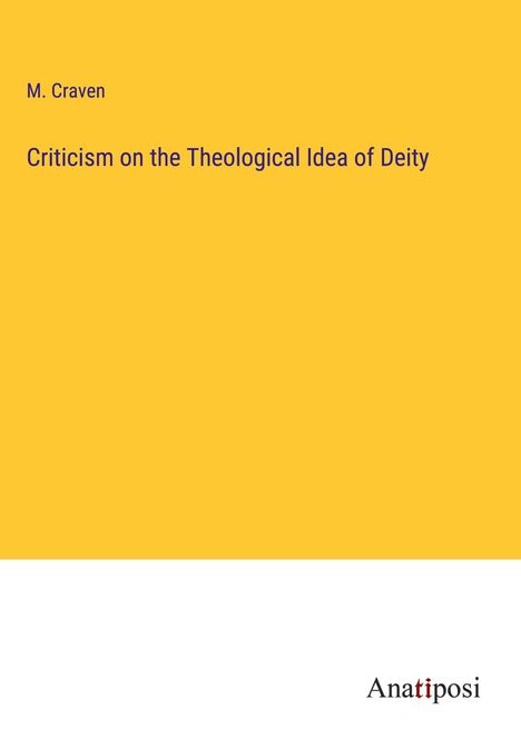 M. Craven, "Criticism on the Theological Idea of Deity". Unten steht "Anatiposi". Gelber Hintergrund, schlichtes Design.