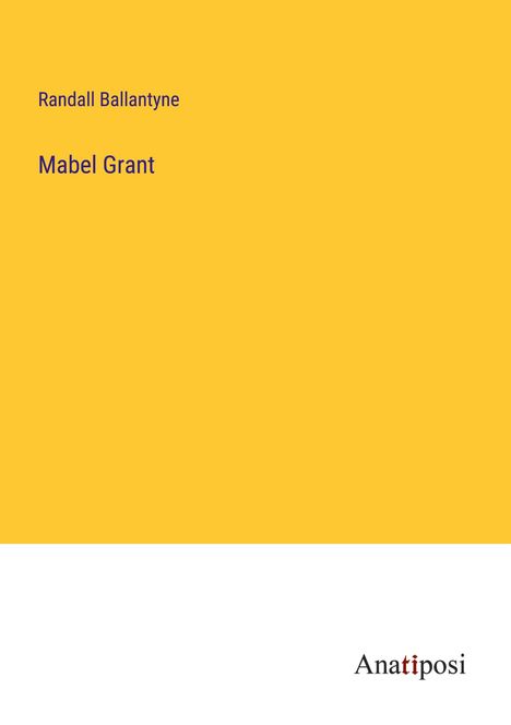 Randall Ballantyne: Mabel Grant, Buch
