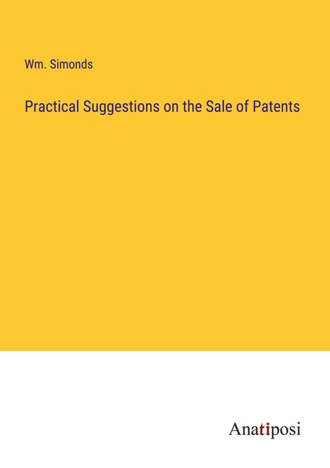 Wm. Simonds: Practical Suggestions on the Sale of Patents, Buch
