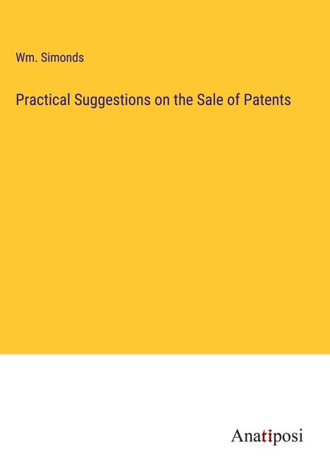 Wm. Simonds: Practical Suggestions on the Sale of Patents, Buch