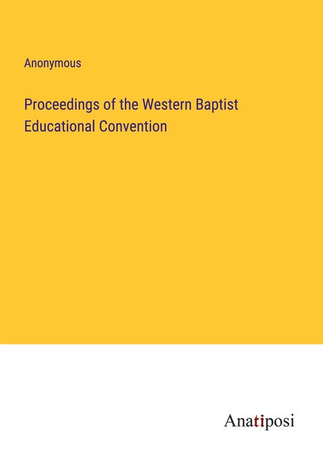 Anonymous: Proceedings of the Western Baptist Educational Convention, Buch