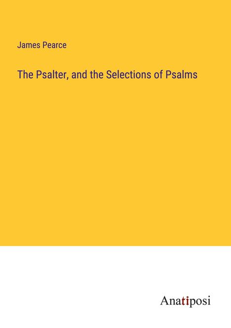 James Pearce: The Psalter, and the Selections of Psalms, Buch